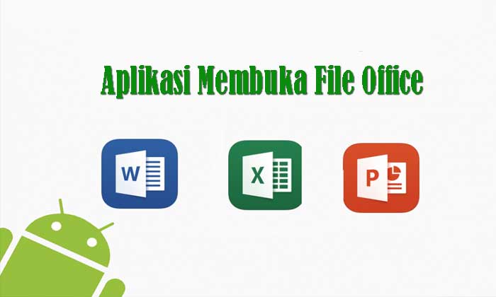 Aplikasi Android Untuk Membuka File Office