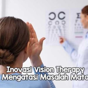 Inovasi Vision Therapy Cara Efektif Mengatasi Masalah Mata