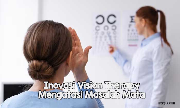 Inovasi Vision Therapy Cara Efektif Mengatasi Masalah Mata