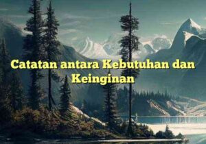 Catatan antara Kebutuhan dan Keinginan