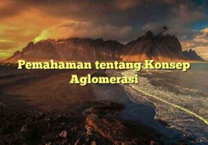 Pemahaman tentang Konsep Aglomerasi