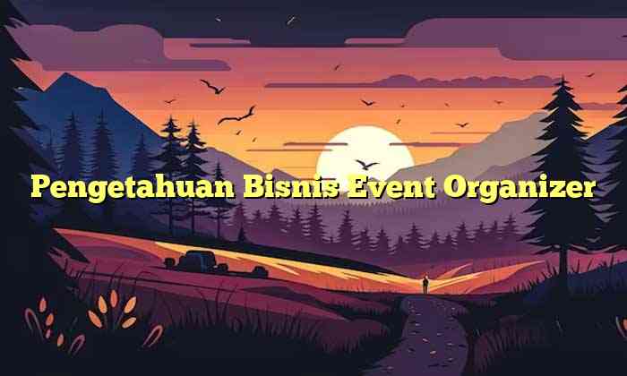 Pengetahuan Bisnis Event Organizer