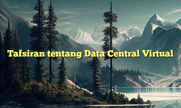 Tafsiran tentang Data Central Virtual